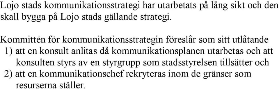 Kommittén för kommunikationsstrategin föreslår som sitt utlåtande 1) att en konsult anlitas då