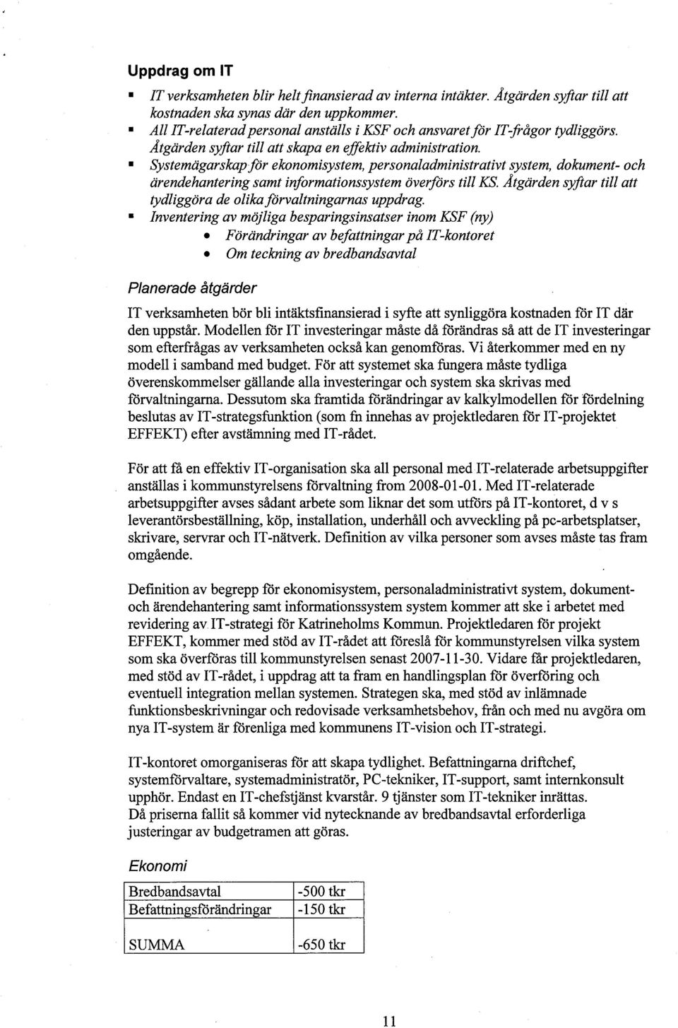 Systemägarskapför ekonomisystem, personaladministrativt system, dokument- och ärendehantering samt informationssystem överförs til K8.