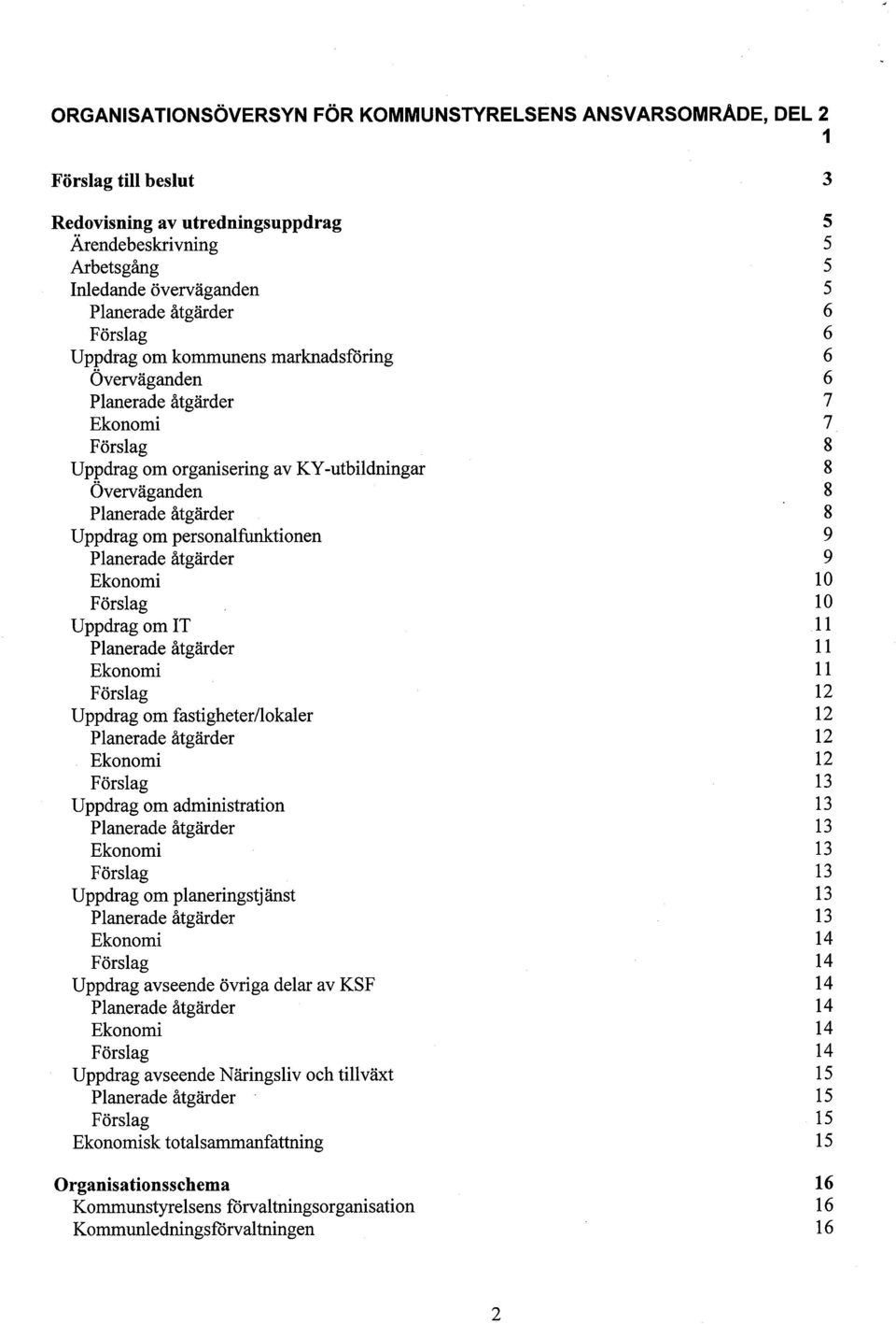 Uppdrag om administration Uppdrag om planeringstjänst Uppdrag avseende övriga delar av KSF Uppdrag avseende Näringsliv och tilväxt sk totalsamanfattning Organisationsschema