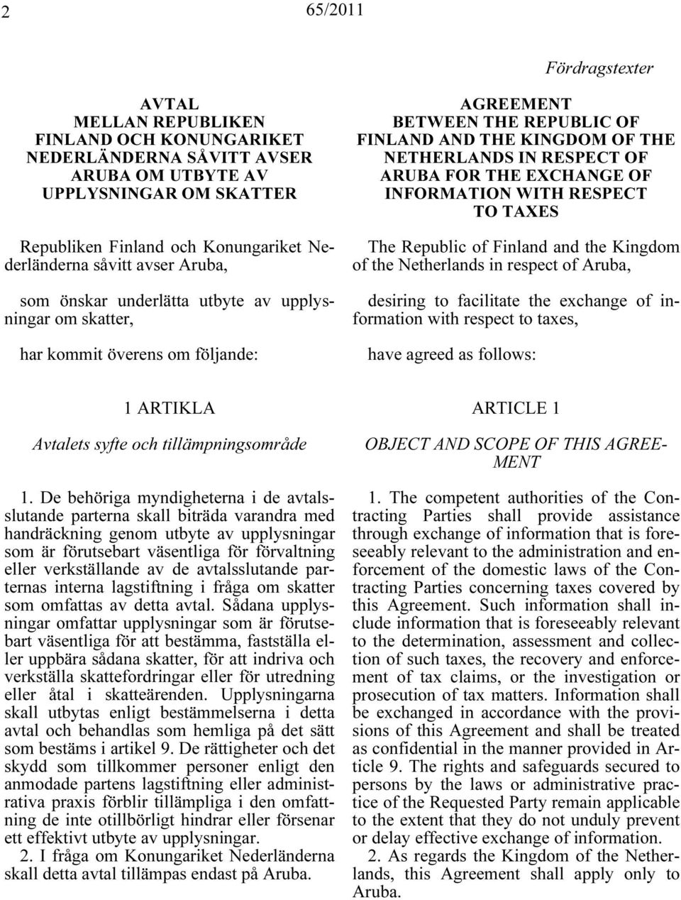 THE EXCHANGE OF INFORMATION WITH RESPECT TO TAXES The Republic of Finland and the Kingdom of the Netherlands in respect of Aruba, desiring to facilitate the exchange of information with respect to