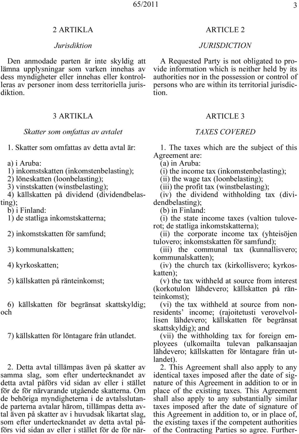 ARTICLE 2 JURISDICTION A Requested Party is not obligated to provide information which is neither held by its authorities nor in the possession or control of persons who are within its territorial