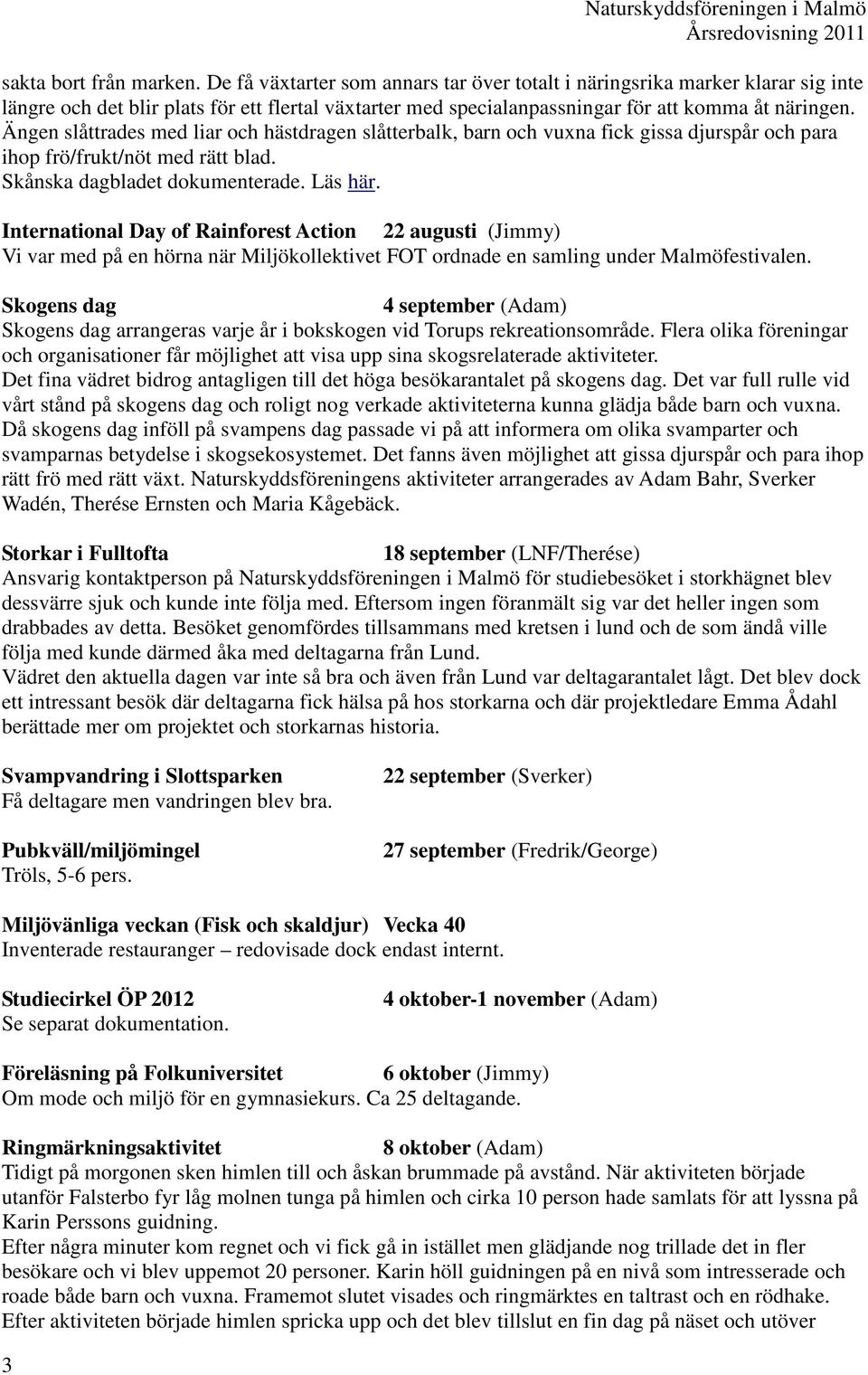 Ängen slåttrades med liar och hästdragen slåtterbalk, barn och vuxna fick gissa djurspår och para ihop frö/frukt/nöt med rätt blad. Skånska dagbladet dokumenterade. Läs här.