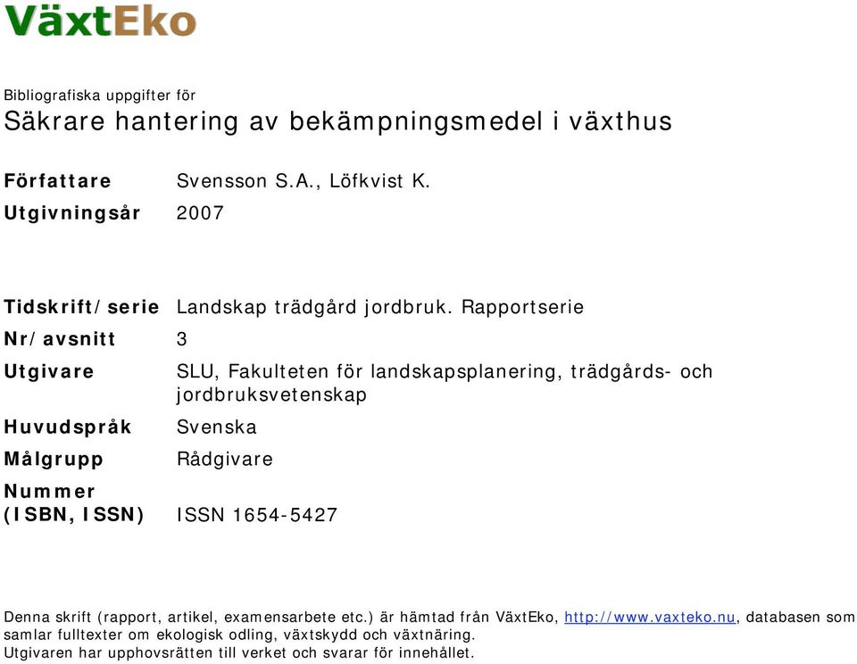 Rapportserie Nr/avsnitt 3 Utgivare SLU, Fakulteten för landskapsplanering, trädgårds- och jordbruksvetenskap Huvudspråk Svenska Målgrupp Rådgivare