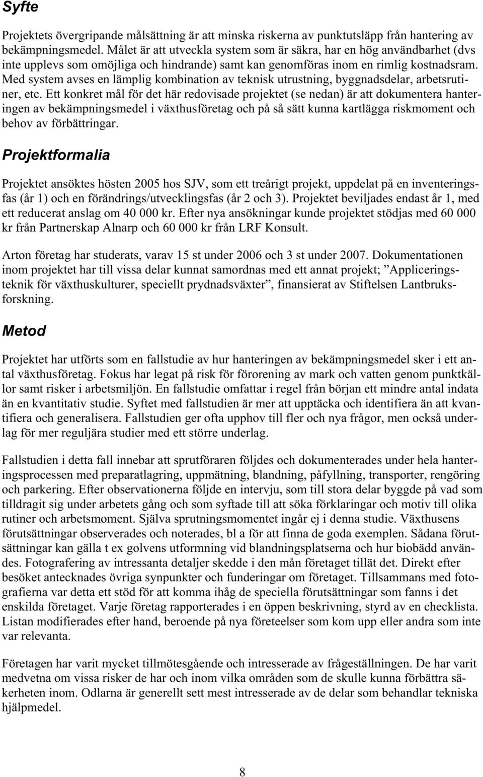 Med system avses en lämplig kombination av teknisk utrustning, byggnadsdelar, arbetsrutiner, etc.