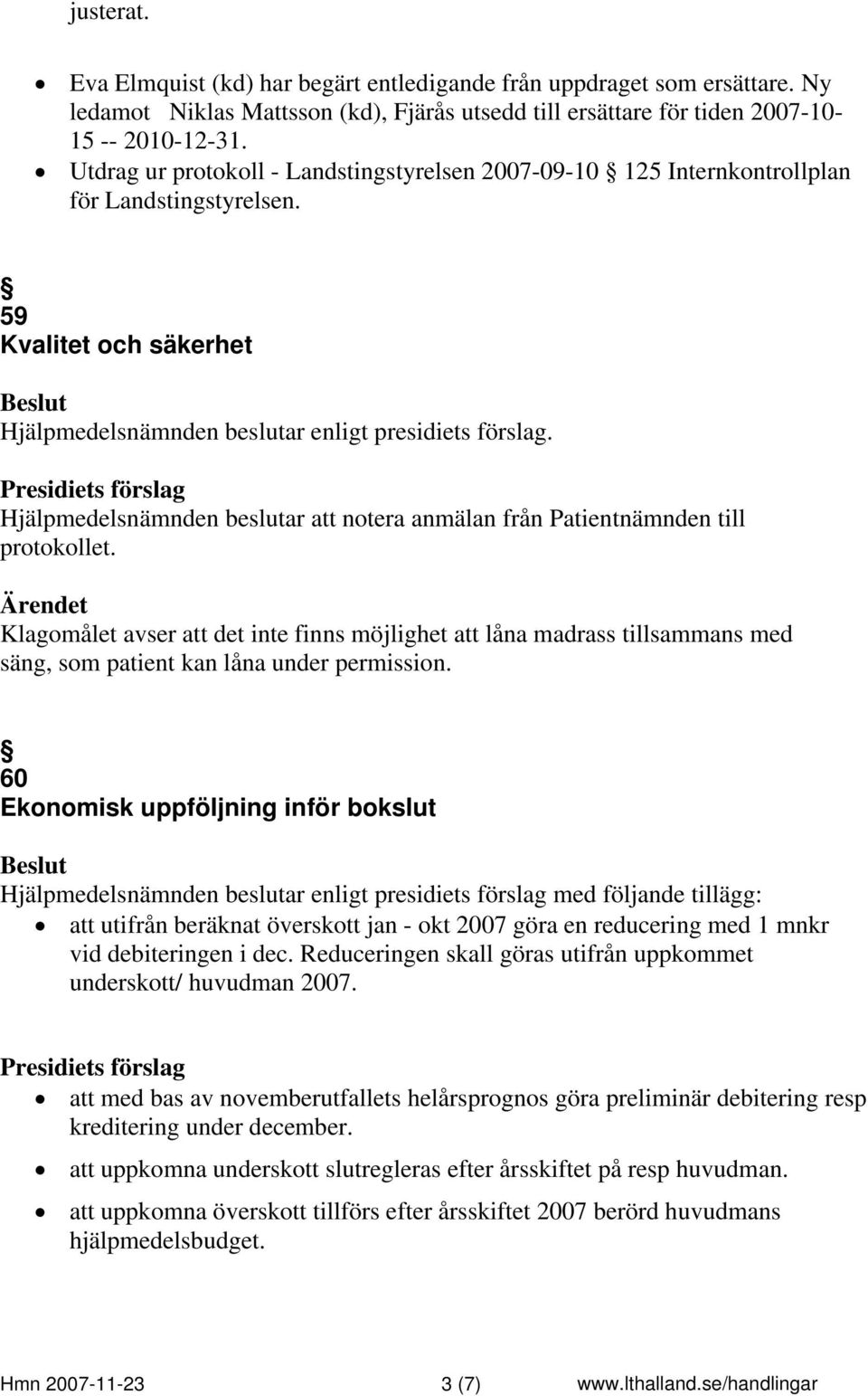 Hjälpmedelsnämnden beslutar att notera anmälan från Patientnämnden till protokollet.