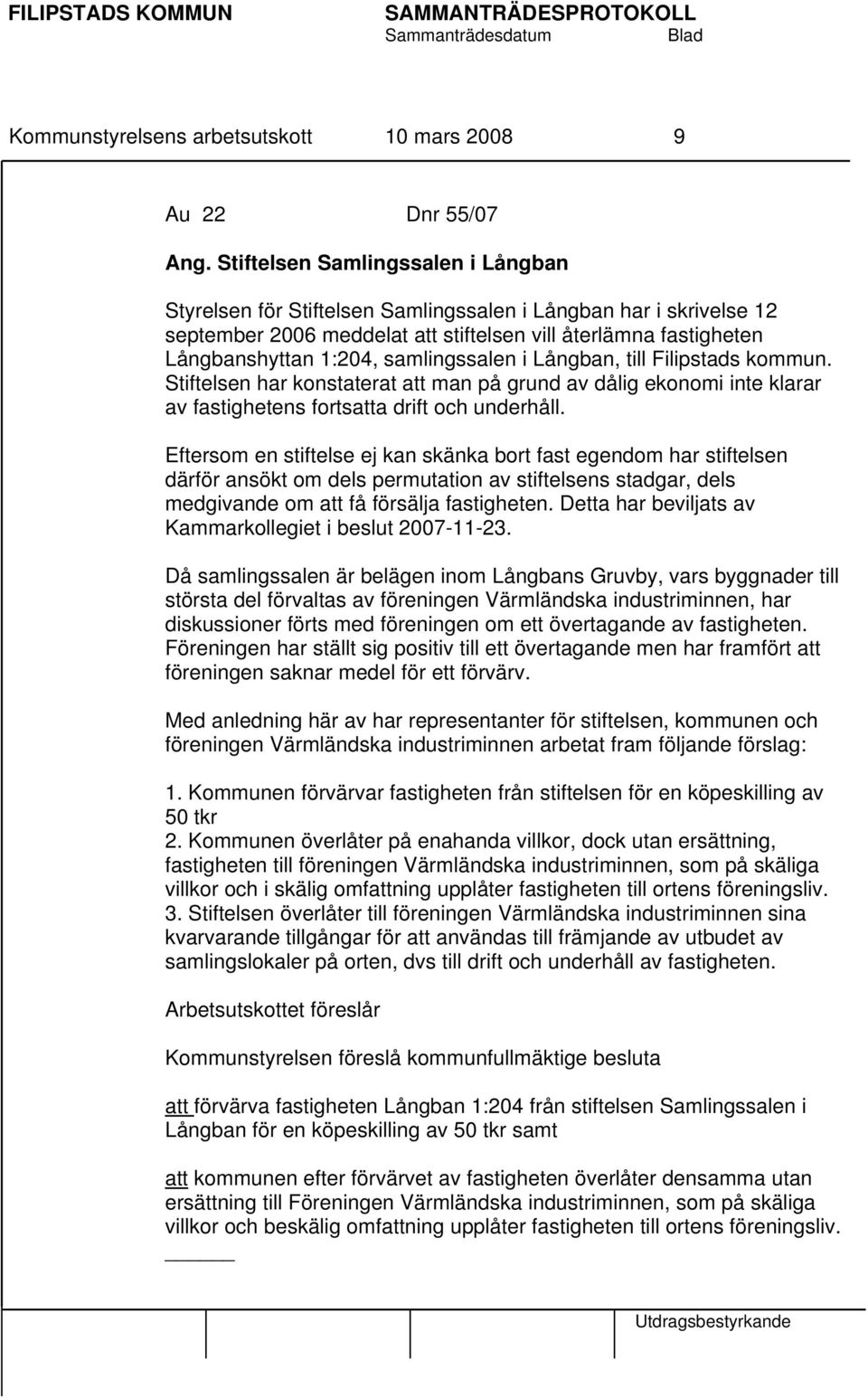 samlingssalen i Långban, till Filipstads kommun. Stiftelsen har konstaterat att man på grund av dålig ekonomi inte klarar av fastighetens fortsatta drift och underhåll.