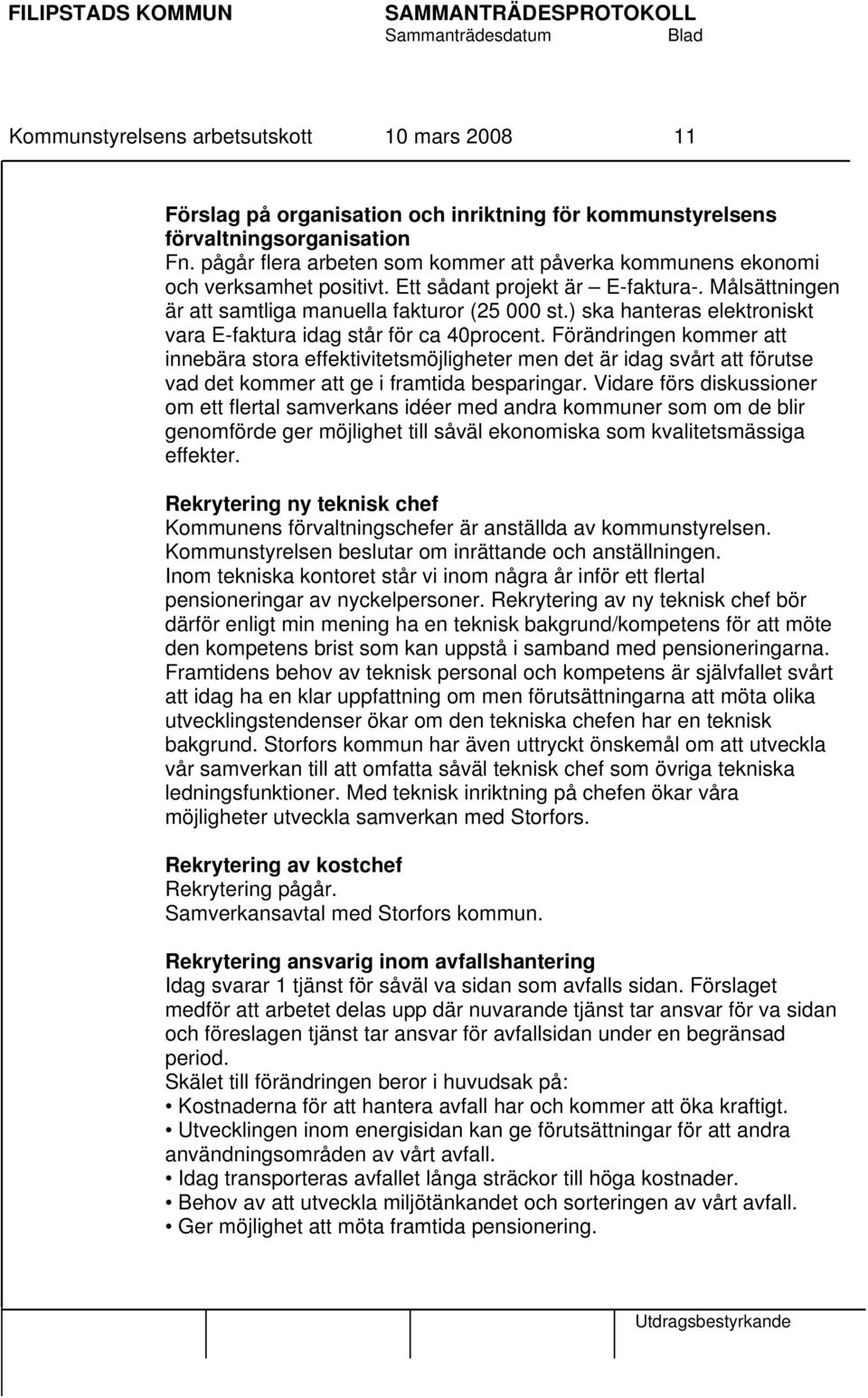 ) ska hanteras elektroniskt vara E-faktura idag står för ca 40procent.