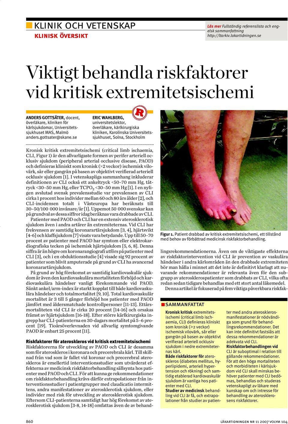 se ERIC WAHLBERG, universitetslektor, överläkare, kärlkirurgiska kliniken, Karolinska Universitetssjukhuset, Solna, Stockholm Kronisk kritisk extremitetsischemi (critical limb ischaemia, CLI, Figur