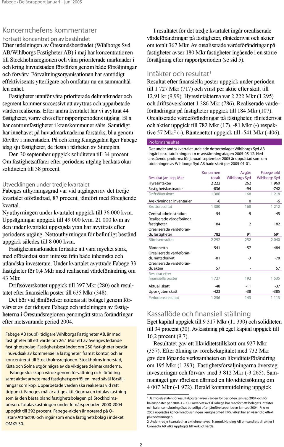 Förvaltningsorganisationen har samtidigt effektiviserats ytterligare och omfattar nu en sammanhållen enhet.