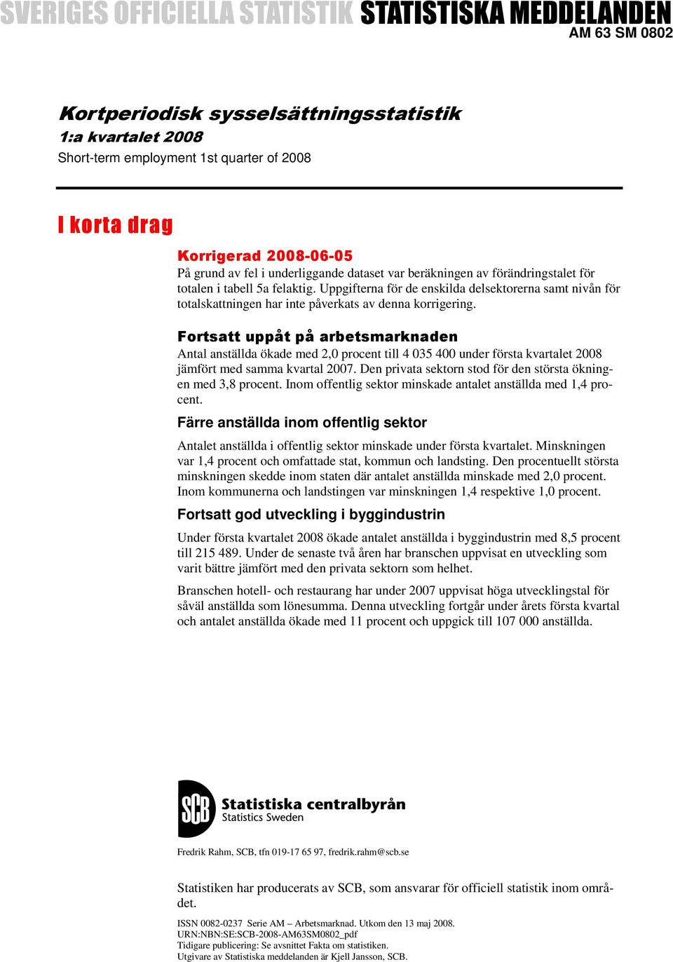 Antal anställda ökade med 2,0 procent till 4 035 400 under första kvartalet 2008 jämfört med samma kvartal 2007. Den privata sektorn stod för den största ökningen med 3,8 procent.