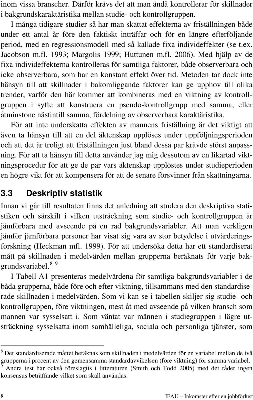 kallade fixa individeffekter (se t.ex. Jacobson m.fl. 1993; Margolis 1999; Huttunen m.fl. 2006).