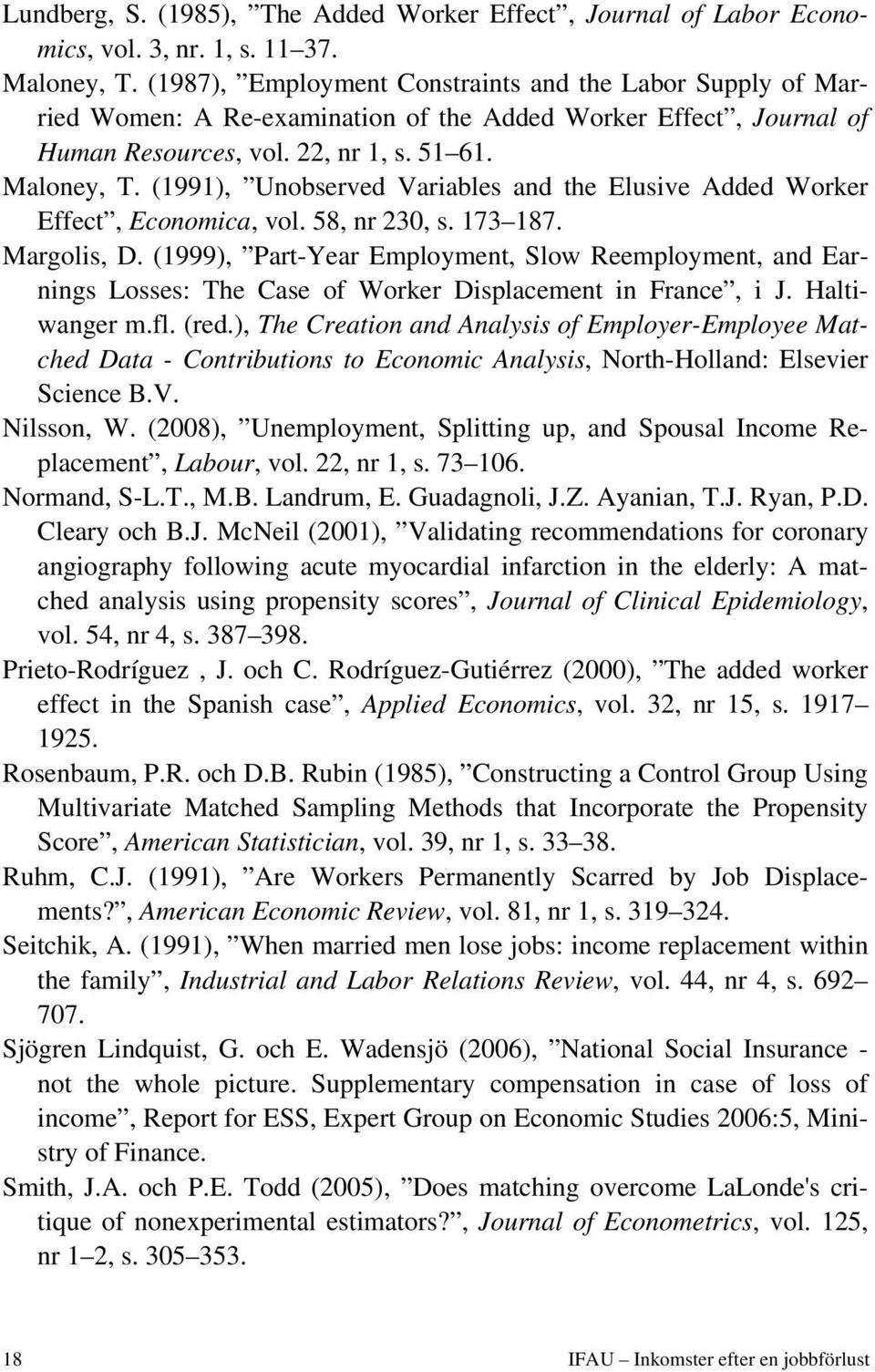 (1991), Unobserved Variables and the Elusive Added Worker Effect, Economica, vol. 58, nr 230, s. 173 187. Margolis, D.