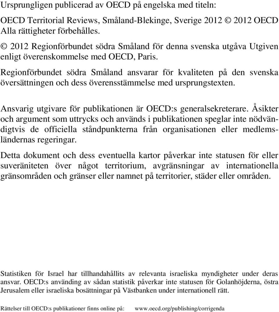 Regionförbundet södra Småland ansvarar för kvaliteten på den svenska översättningen och dess överensstämmelse med ursprungstexten. Ansvarig utgivare för publikationen är OECD:s generalsekreterare.