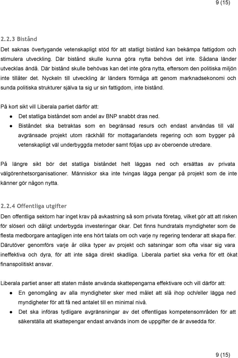 Nyckeln till utveckling är länders förmåga att genom marknadsekonomi och sunda politiska strukturer själva ta sig ur sin fattigdom, inte bistånd.