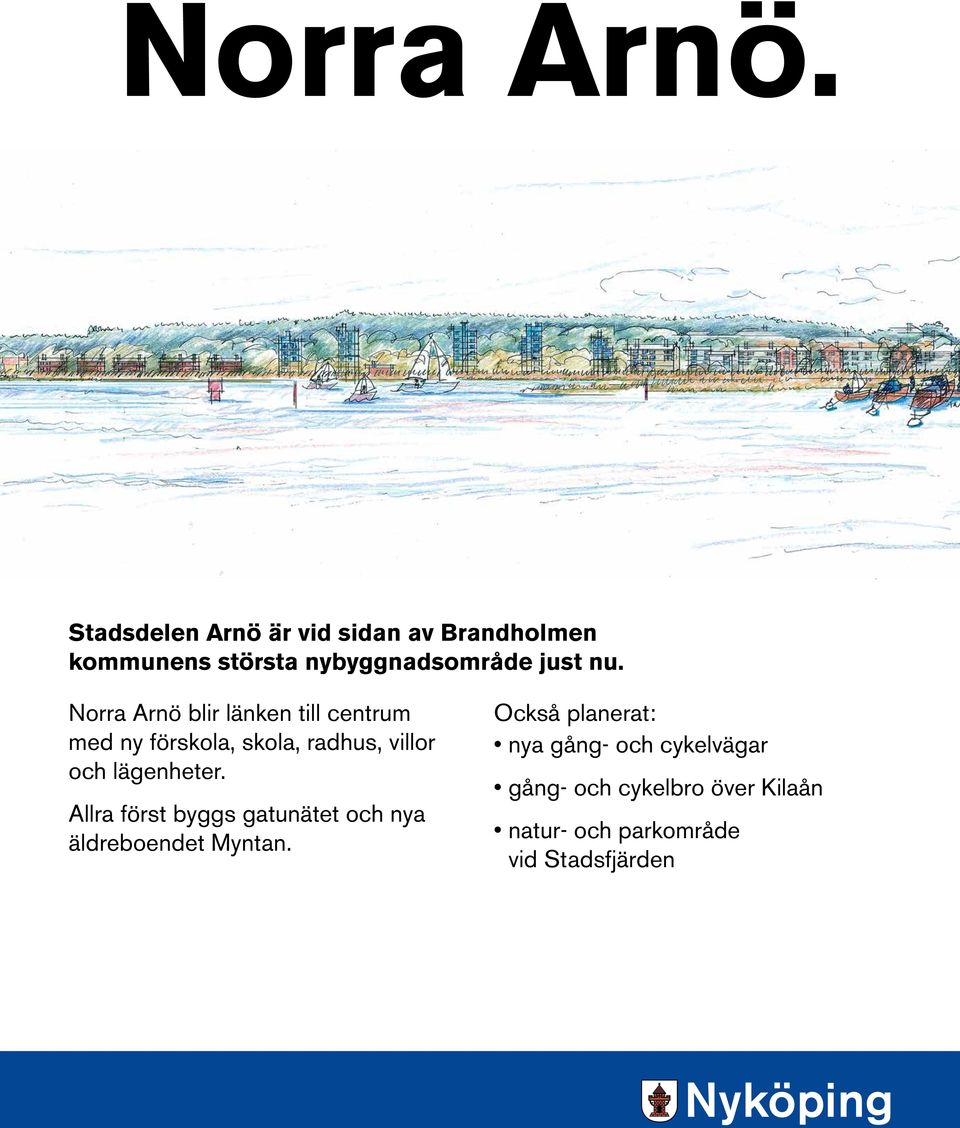 Norra Arnö blir länken till centrum med ny förskola, skola, radhus, villor och lägenheter.