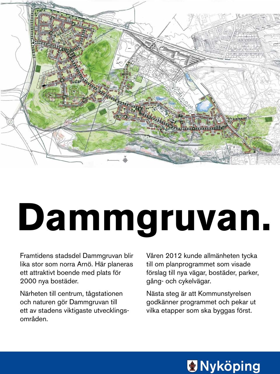 Närheten till centrum, tågstationen och naturen gör Dammgruvan till ett av stadens viktigaste utvecklingsområden.