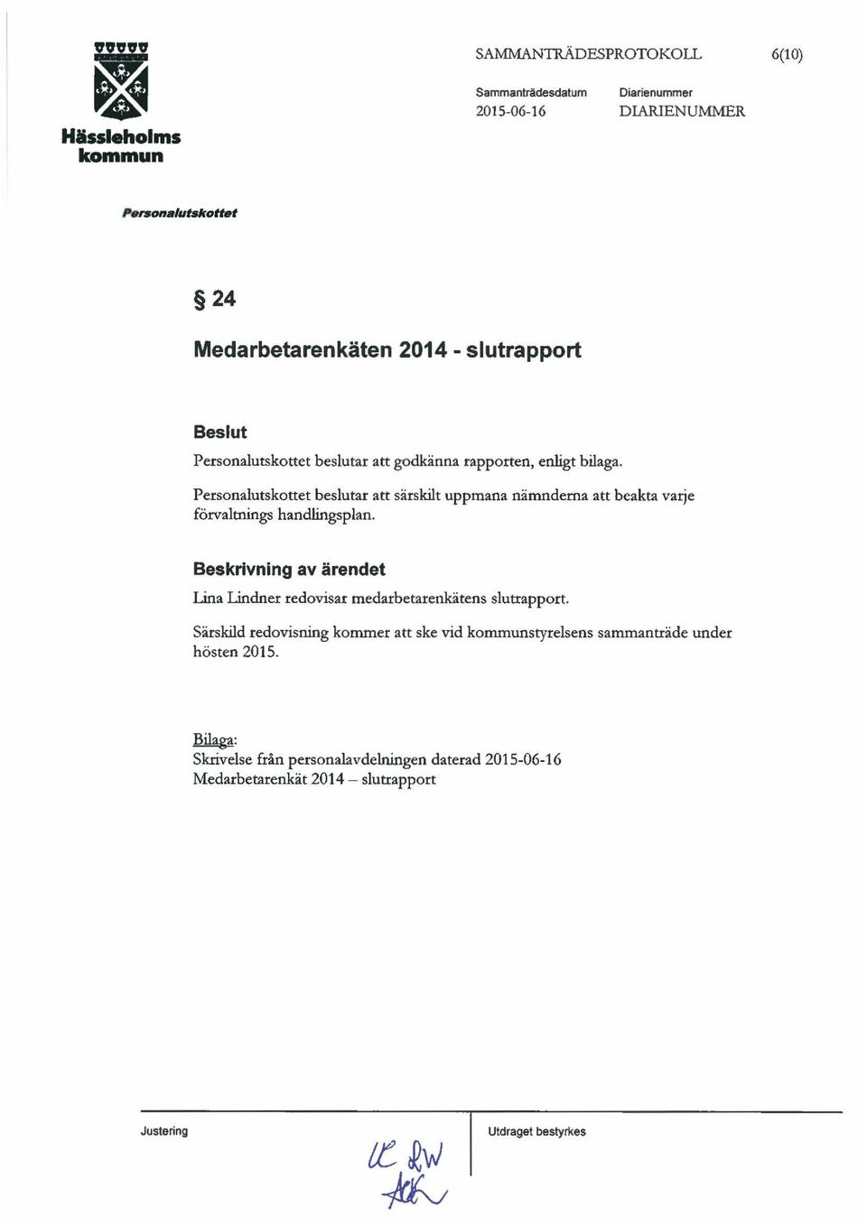 Personalutskottet beslutar att särskilt uppmana nämnderna att beakta varje förvaltnings handlingsplan.