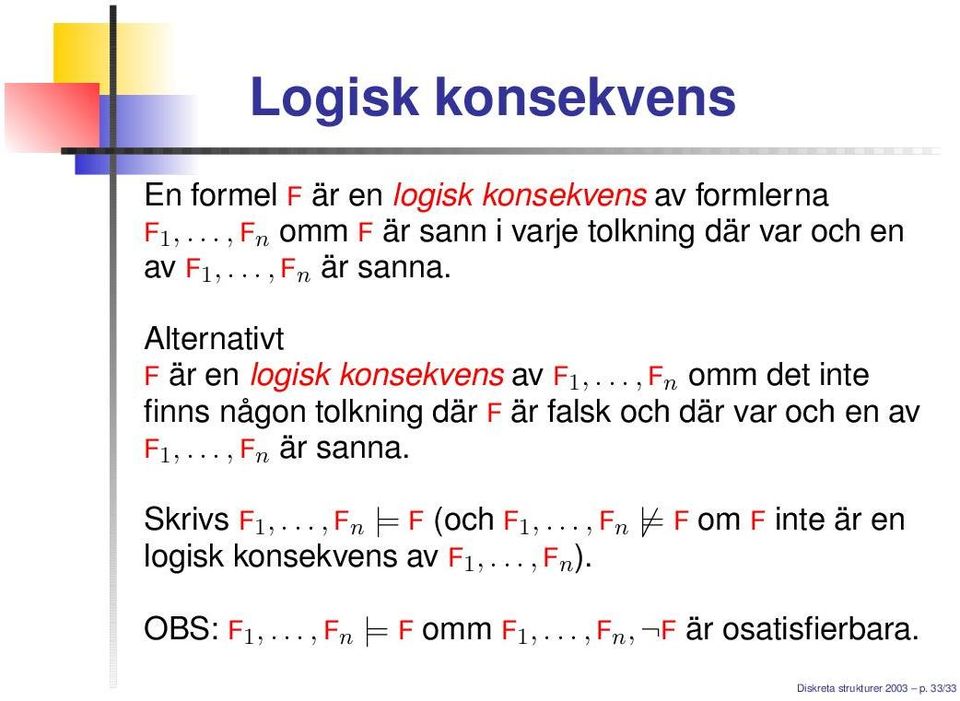 Alternativt F är en logisk konsekvens av F 1,.