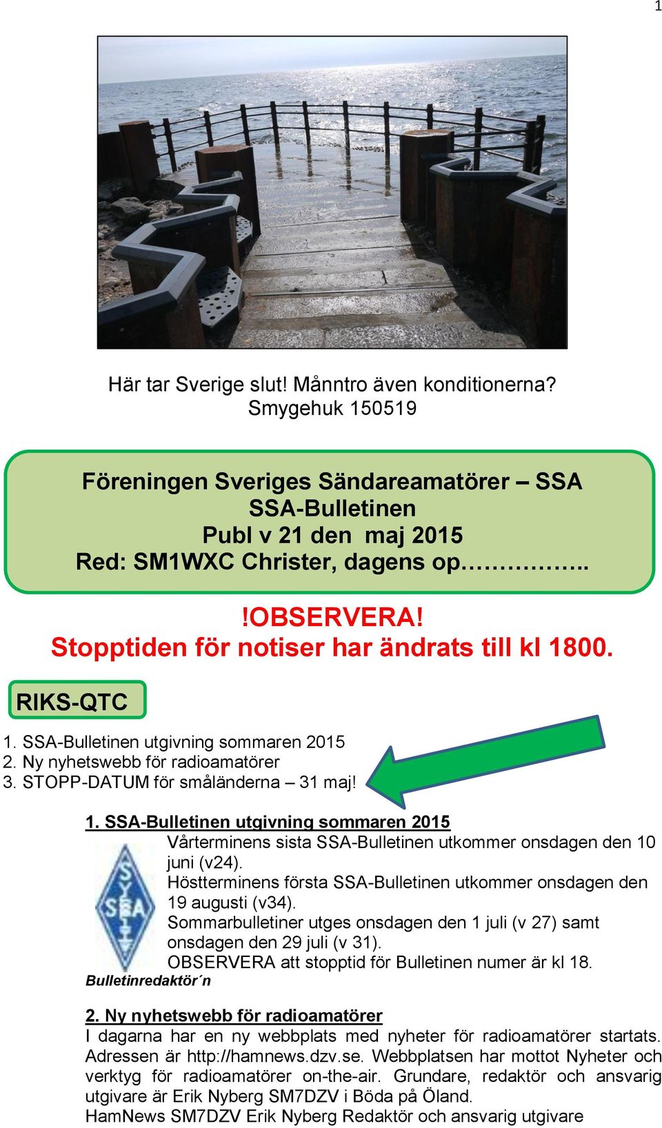 Höstterminens första SSA-Bulletinen utkommer onsdagen den 19 augusti (v34). Sommarbulletiner utges onsdagen den 1 juli (v 27) samt onsdagen den 29 juli (v 31).