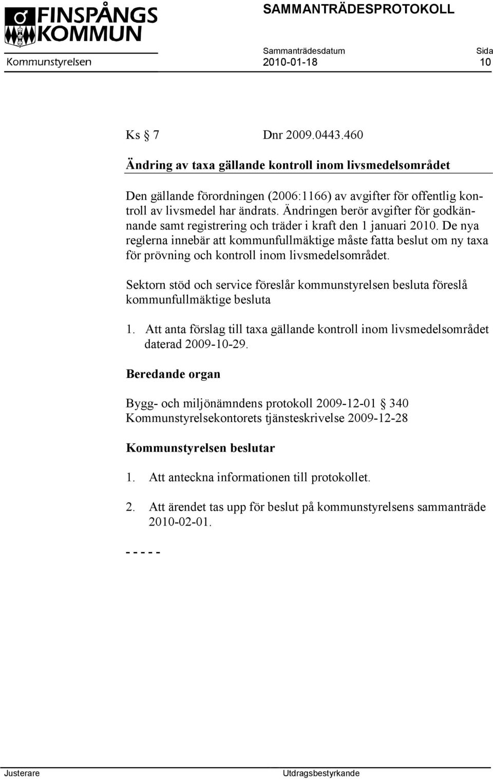 De nya reglerna innebär att kommunfullmäktige måste fatta beslut om ny taxa för prövning och kontroll inom livsmedelsområdet.