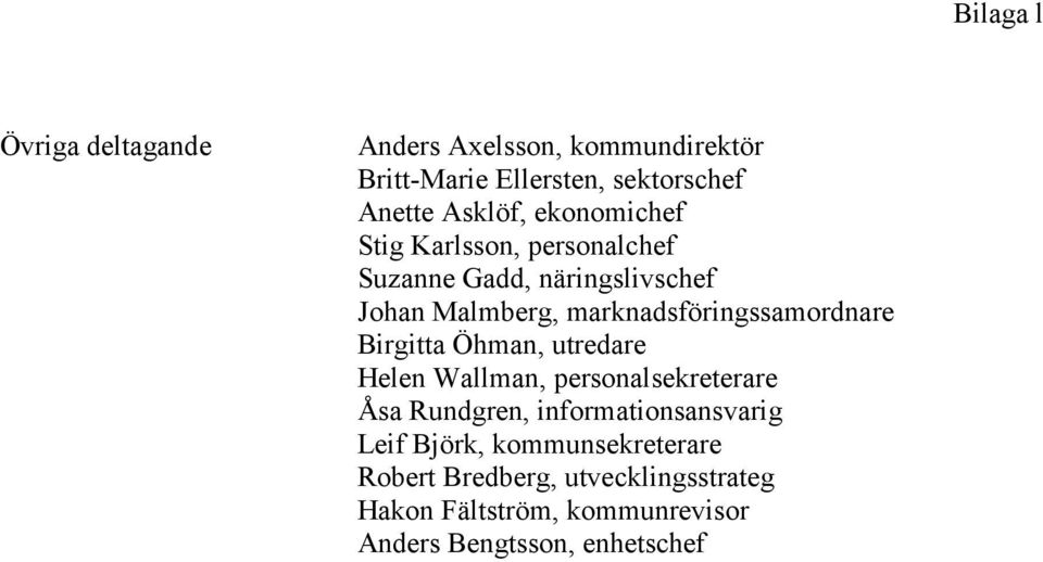 marknadsföringssamordnare Birgitta Öhman, utredare Helen Wallman, personalsekreterare Åsa Rundgren,