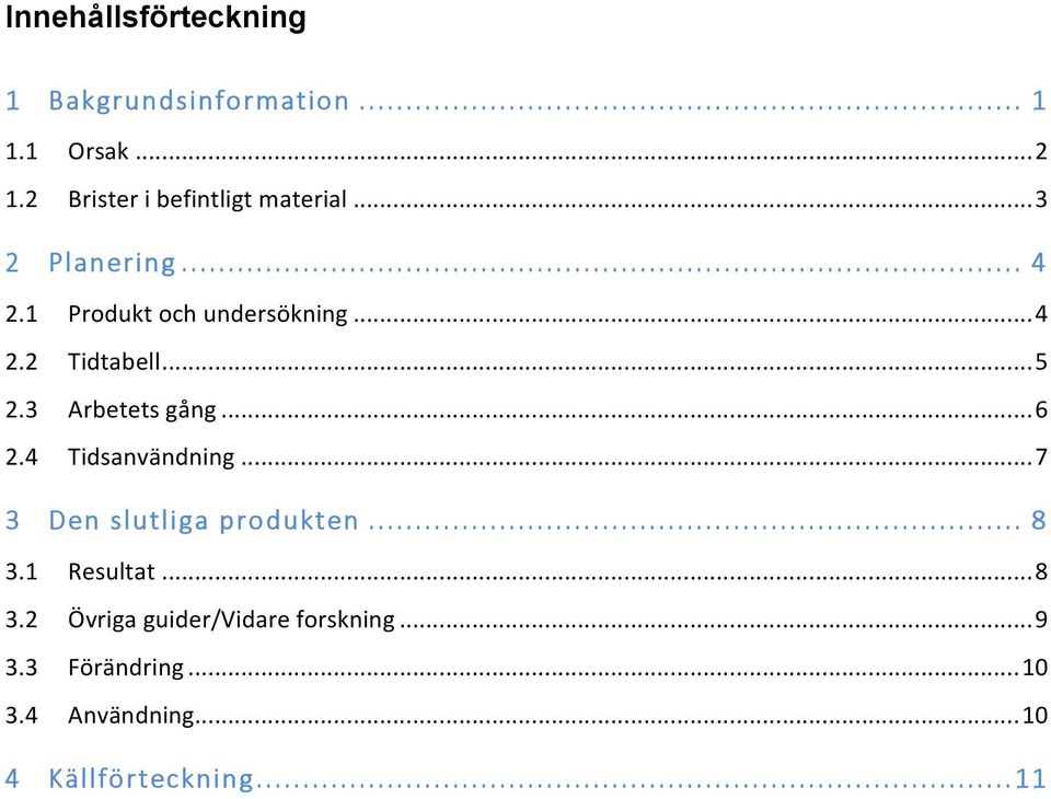 .. 5 2.3 Arbetets gång... 6 2.4 Tidsanvändning... 7 3 Den slutliga produkten... 8 3.