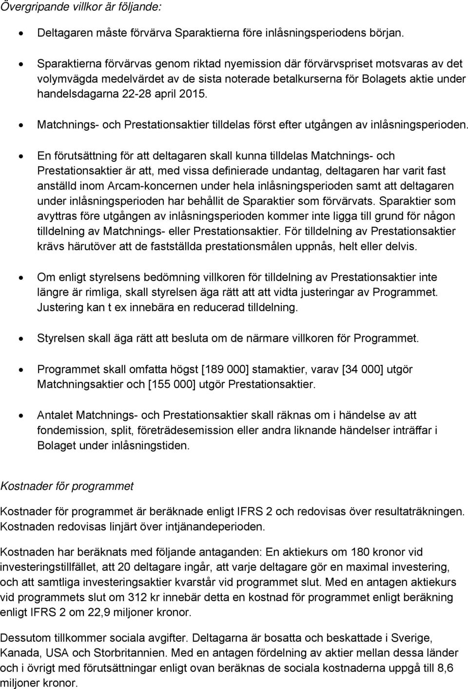 Matchnings- och Prestationsaktier tilldelas först efter utgången av inlåsningsperioden.