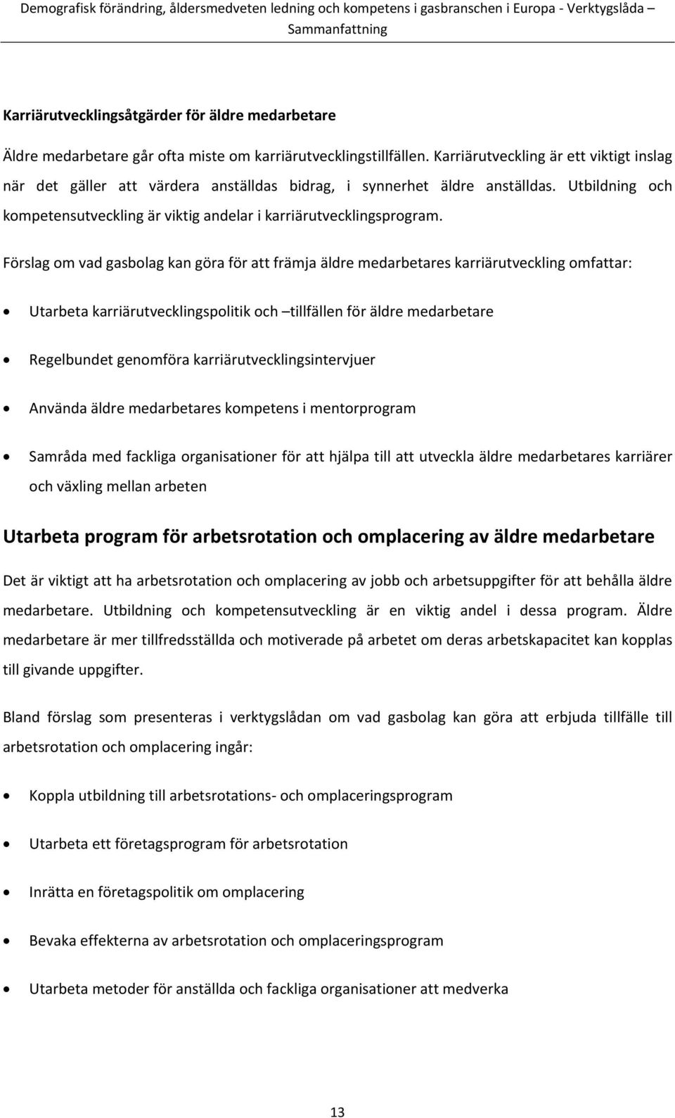 Förslag om vad gasbolag kan göra för att främja äldre medarbetares karriärutveckling omfattar: Utarbeta karriärutvecklingspolitik och tillfällen för äldre medarbetare Regelbundet genomföra