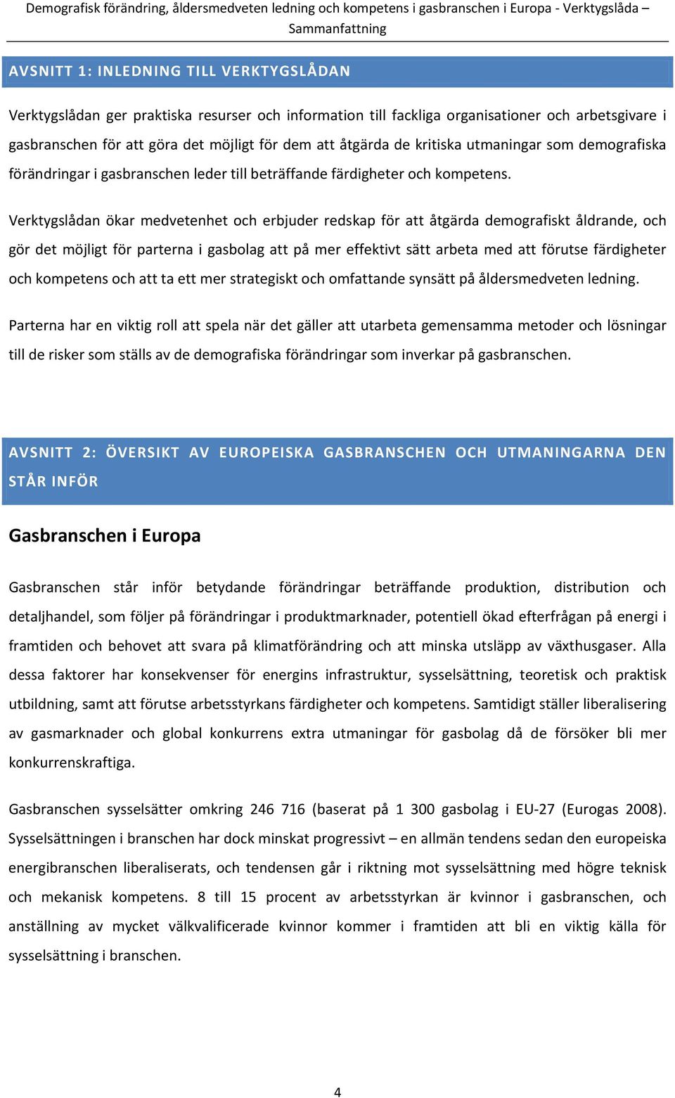 Verktygslådan ökar medvetenhet och erbjuder redskap för att åtgärda demografiskt åldrande, och gör det möjligt för parterna i gasbolag att på mer effektivt sätt arbeta med att förutse färdigheter och