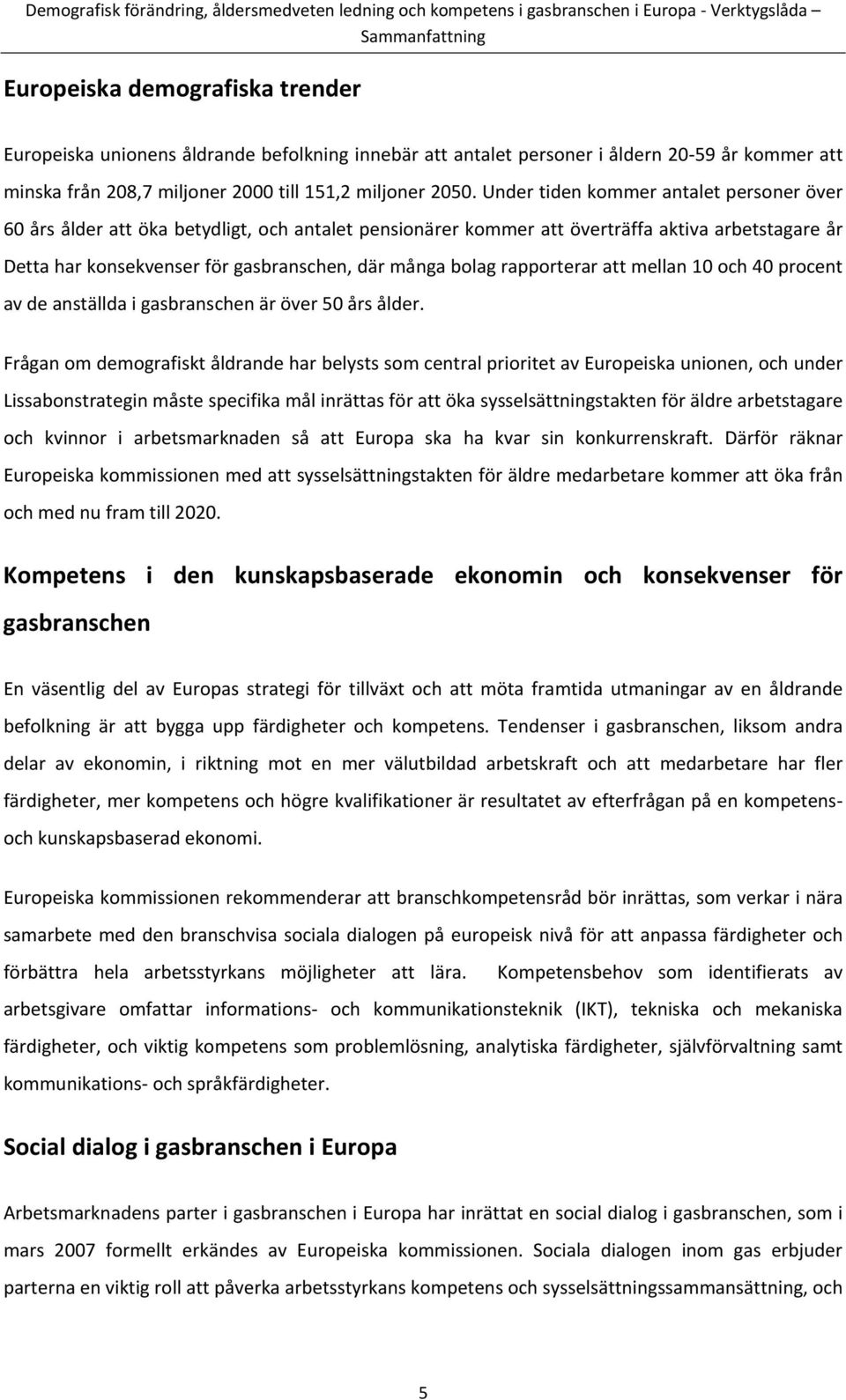 rapporterar att mellan 10 och 40 procent av de anställda i gasbranschen är över 50 års ålder.