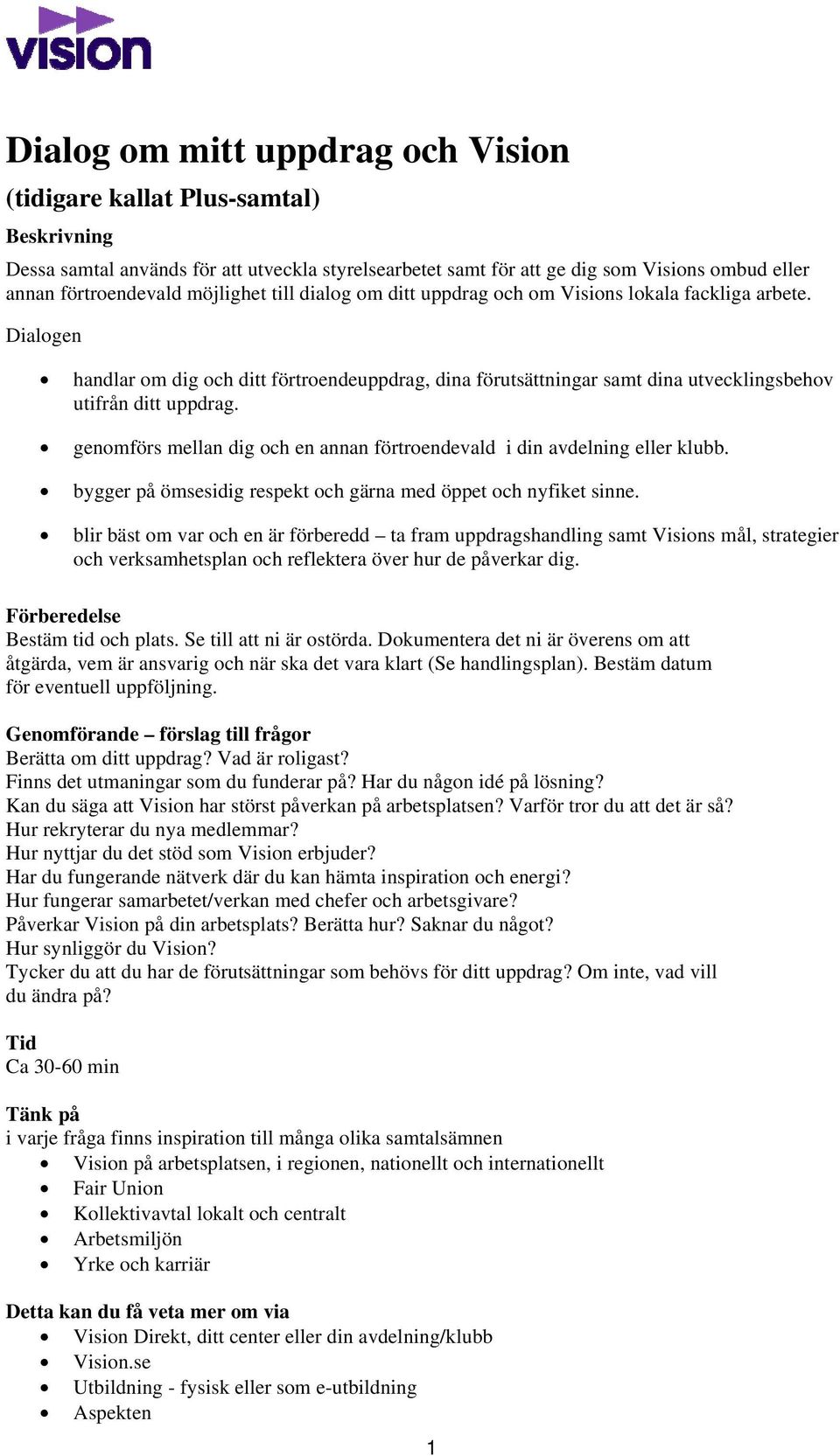 genomförs mellan dig och en annan förtroendevald i din avdelning eller klubb. bygger på ömsesidig respekt och gärna med öppet och nyfiket sinne.