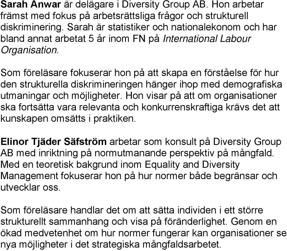 Som föreläsare fokuserar hon på att skapa en förståelse för hur den strukturella diskrimineringen hänger ihop med demografiska utmaningar och möjligheter.