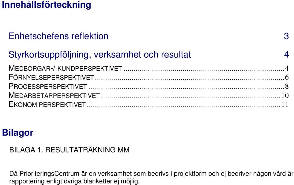 ..10 EKONOMIPERSPEKTIVET...11 Bilagor BILAGA 1.