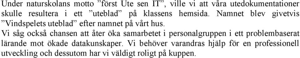 Vi såg också chansen att åter öka samarbetet i personalgruppen i ett problembaserat lärande mot ökade