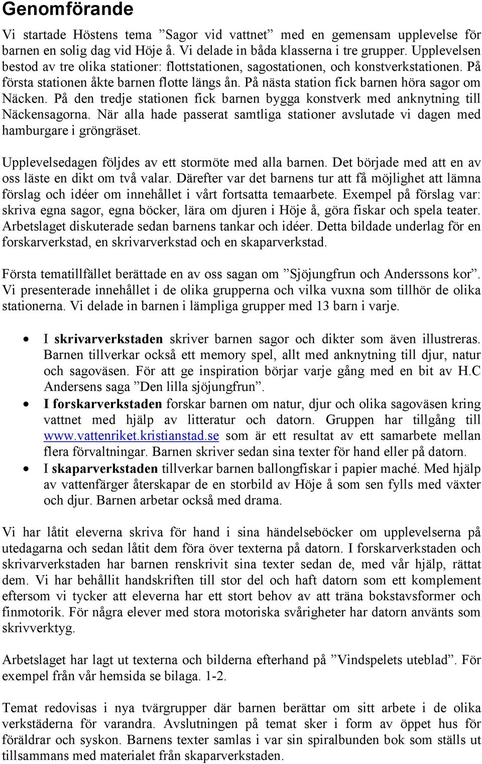 På den tredje stationen fick barnen bygga konstverk med anknytning till Näckensagorna. När alla hade passerat samtliga stationer avslutade vi dagen med hamburgare i gröngräset.