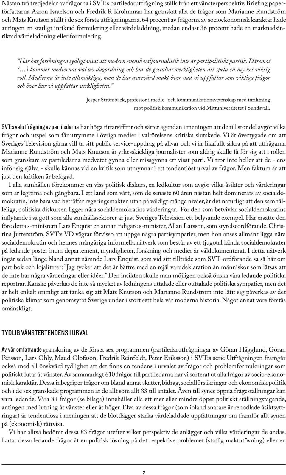 64 procent av frågorna av socioekonomisk karaktär hade antingen en statligt inriktad formulering eller värdeladdning, medan endast 36 procent hade en marknadsinriktad värdeladdning eller formulering.