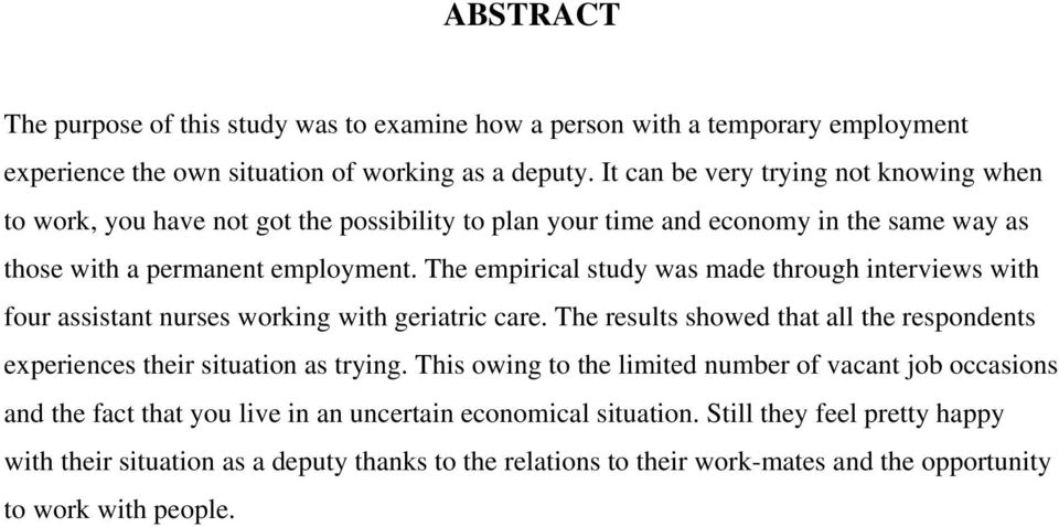 The empirical study was made through interviews with four assistant nurses working with geriatric care. The results showed that all the respondents experiences their situation as trying.