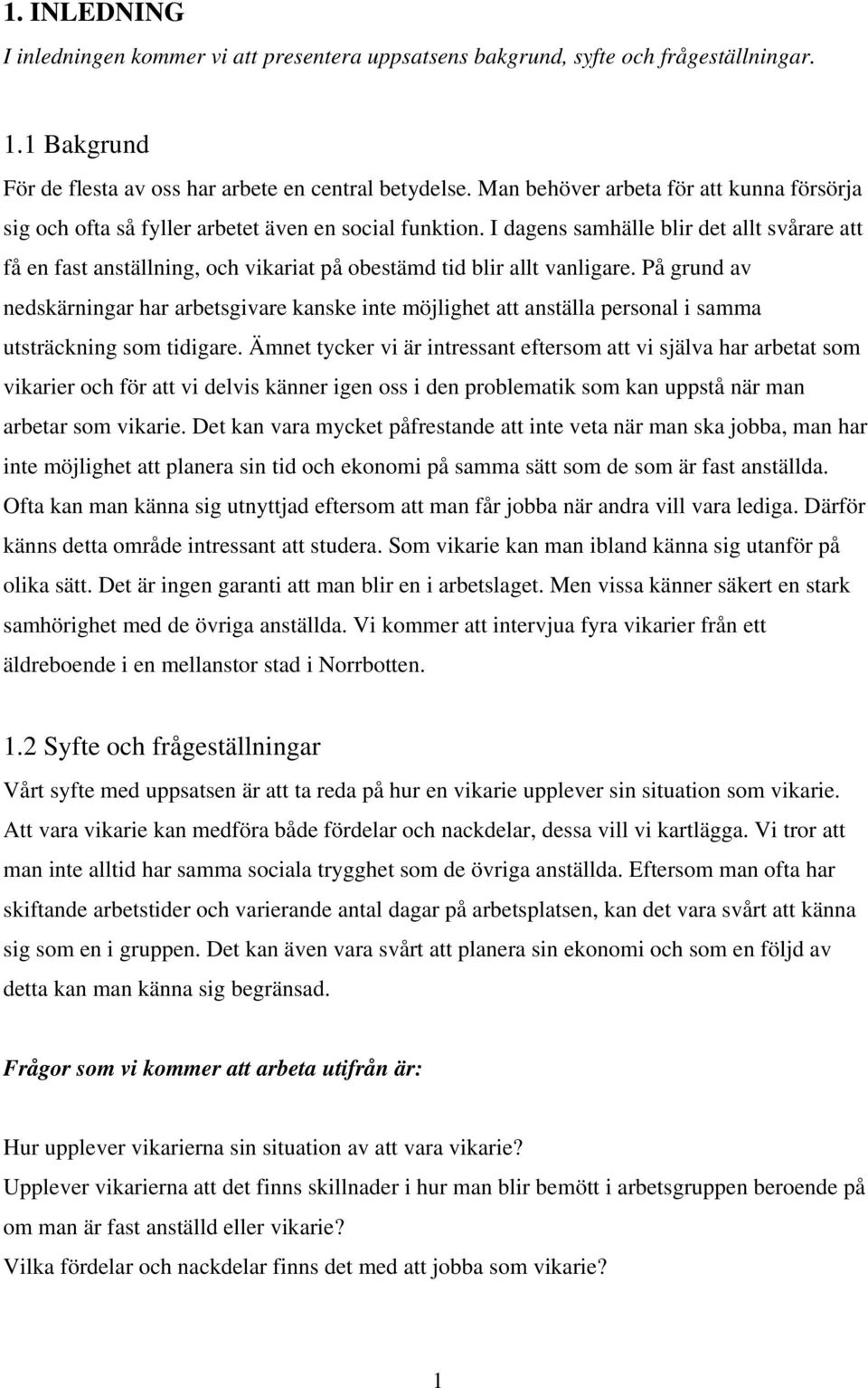 I dagens samhälle blir det allt svårare att få en fast anställning, och vikariat på obestämd tid blir allt vanligare.