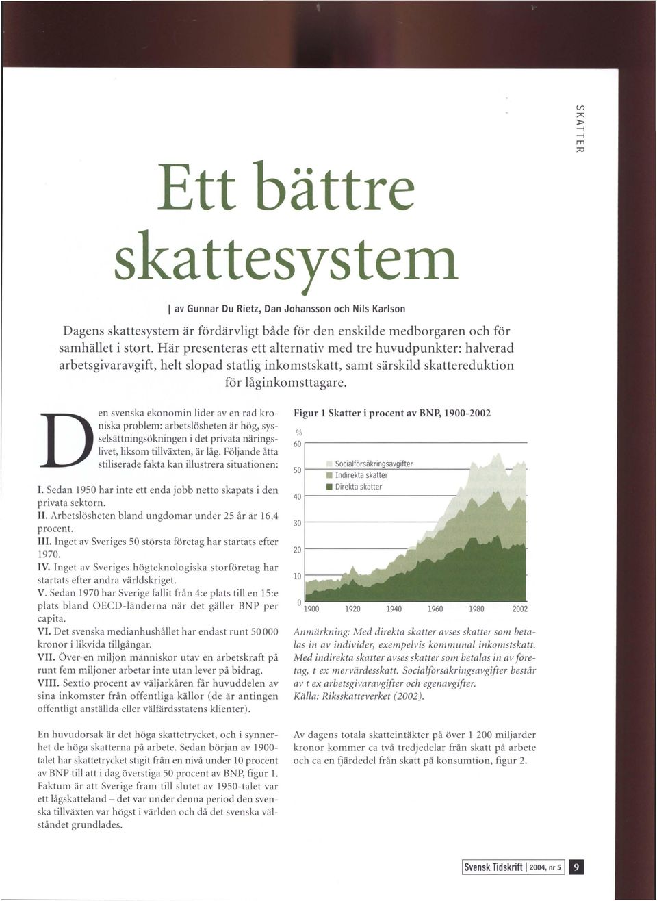 D en svenska ekonomin lider av en rad kroniska problem: arbetslösheten är hög, sysselsättningsökningen i det privata näringslivet, liksom tillväxten, är låg.