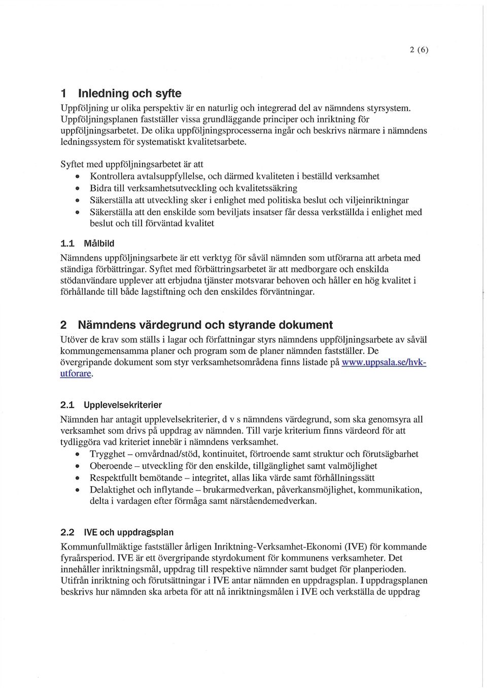 De olika uppföljningsprocesserna ingår och beskrivs närmare i nämndens ledningssystem för systematiskt kvalitetsarbete.