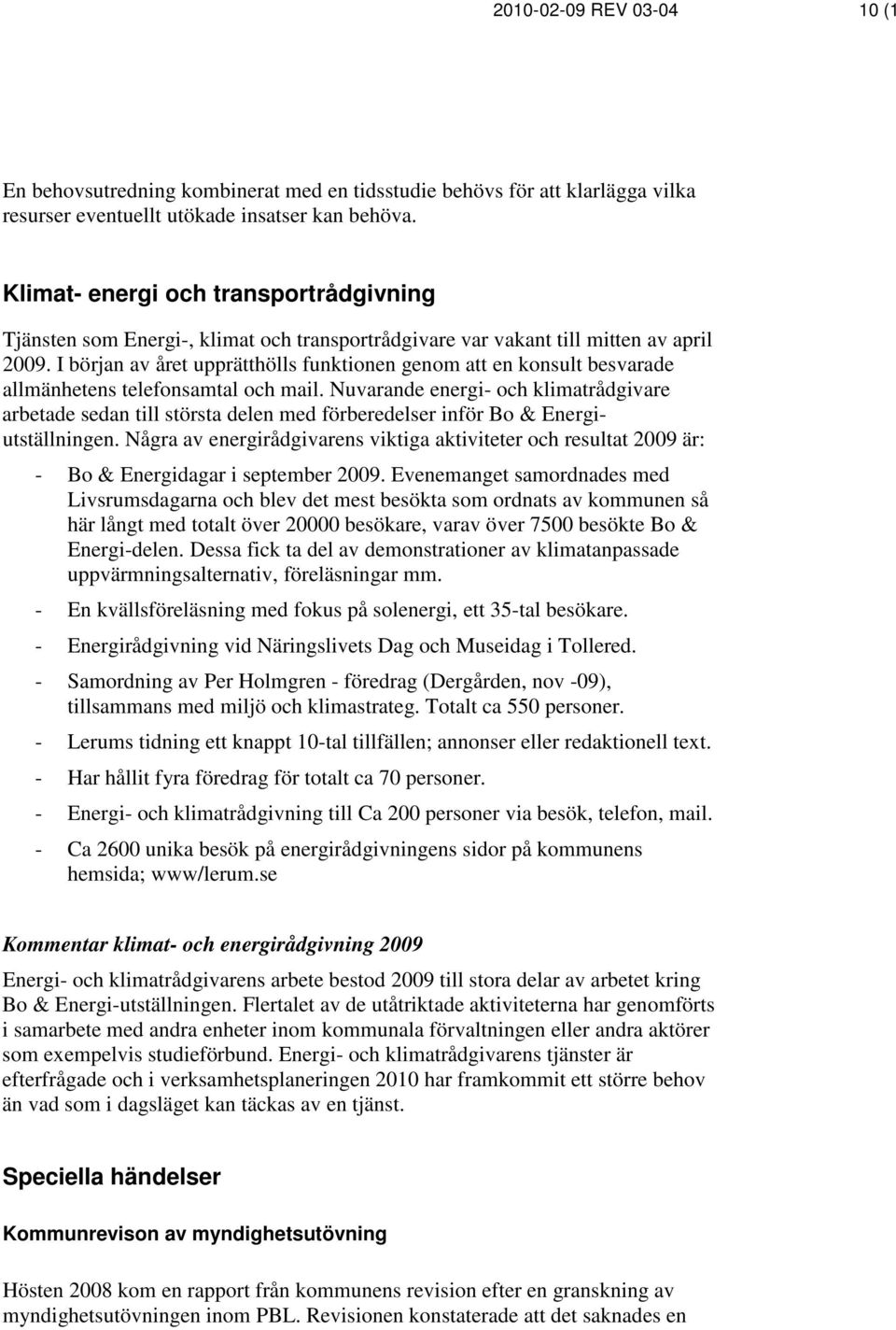 I början av året upprätthölls funktionen genom att en konsult besvarade allmänhetens telefonsamtal och mail.