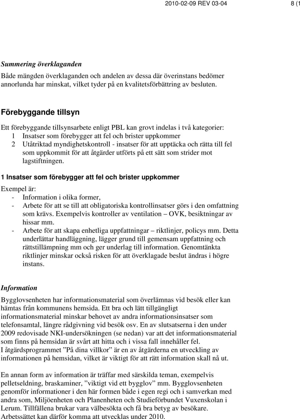 för att upptäcka och rätta till fel som uppkommit för att åtgärder utförts på ett sätt som strider mot lagstiftningen.