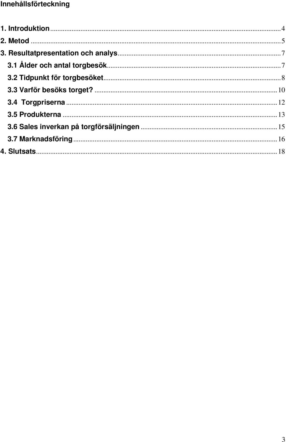 ..8 3.3 Varför besöks torget?...10 3.4 Torgpriserna...12 3.5 Produkterna...13 3.