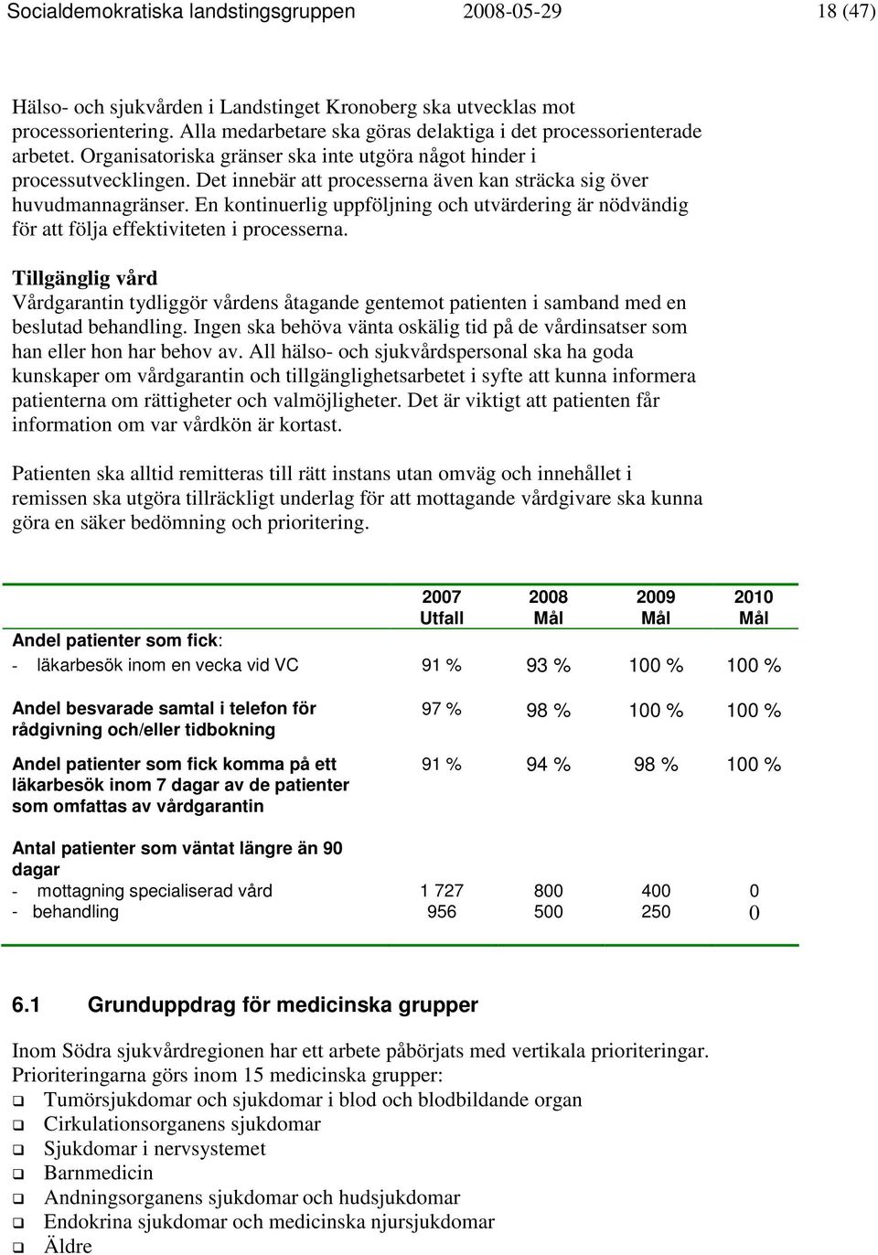 Det innebär att processerna även kan sträcka sig över huvudmannagränser. En kontinuerlig uppföljning och utvärdering är nödvändig för att följa effektiviteten i processerna.