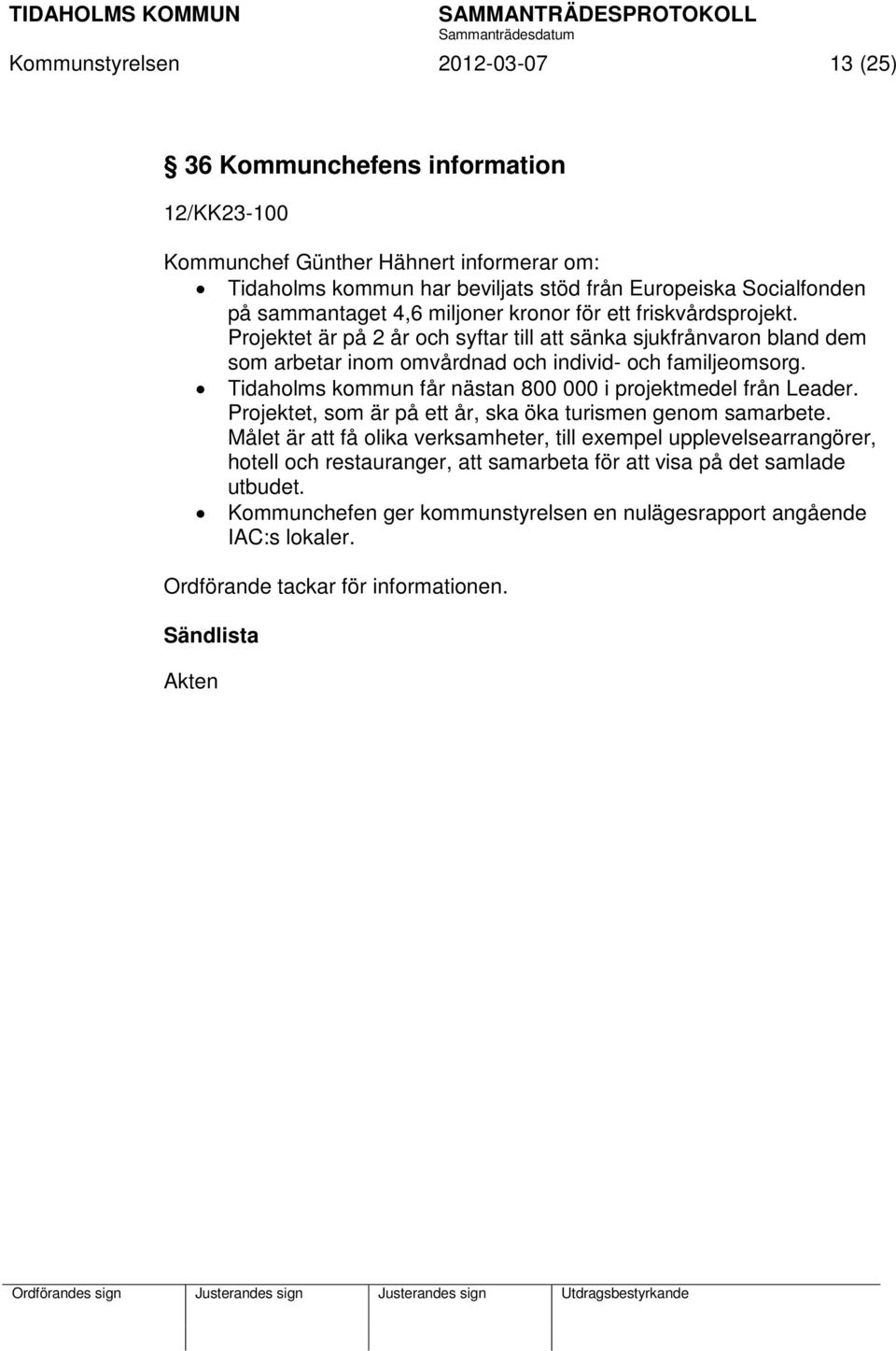 Tidaholms kommun får nästan 800 000 i projektmedel från Leader. Projektet, som är på ett år, ska öka turismen genom samarbete.