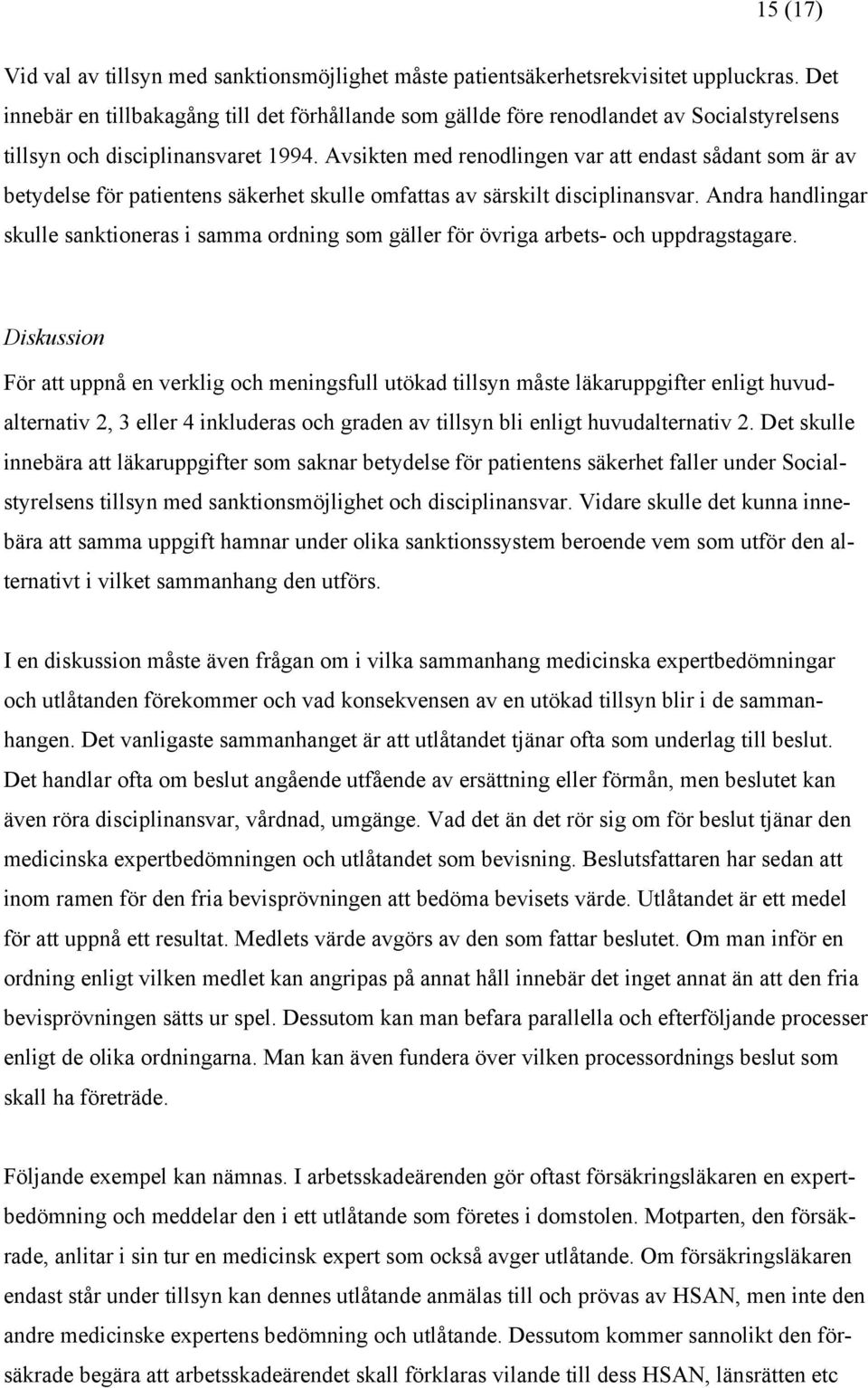 Avsikten med renodlingen var att endast sådant som är av betydelse för patientens säkerhet skulle omfattas av särskilt disciplinansvar.