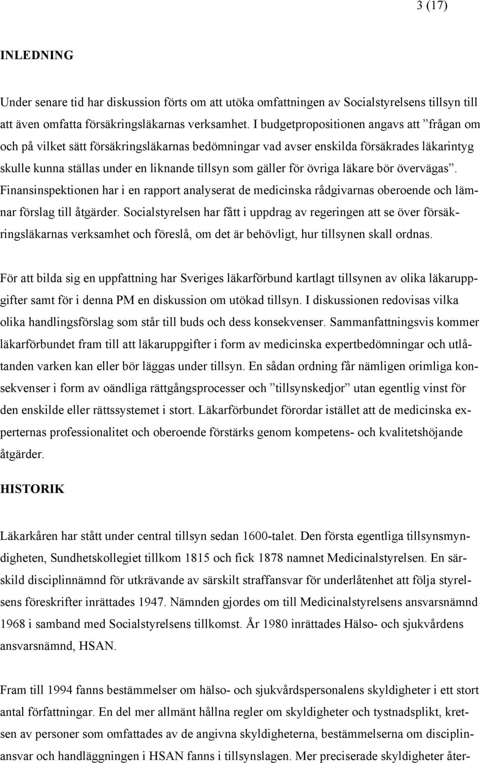 övriga läkare bör övervägas. Finansinspektionen har i en rapport analyserat de medicinska rådgivarnas oberoende och lämnar förslag till åtgärder.