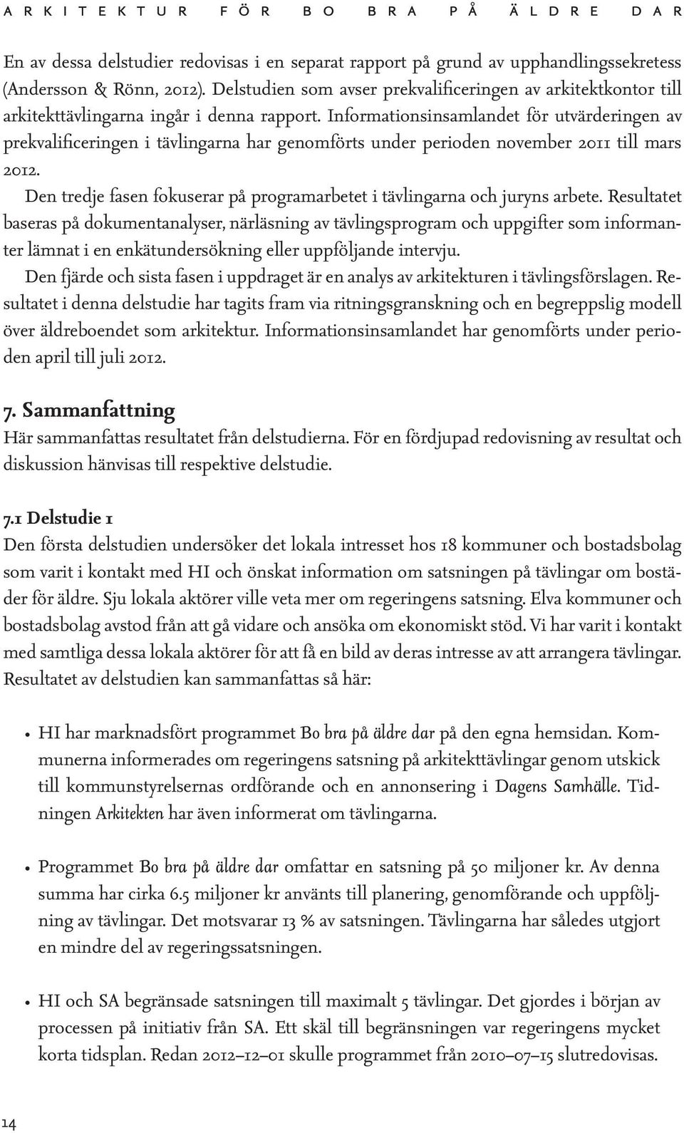 Informationsinsamlandet för utvärderingen av prekvalificeringen i tävlingarna har genomförts under perioden november 2011 till mars 2012.