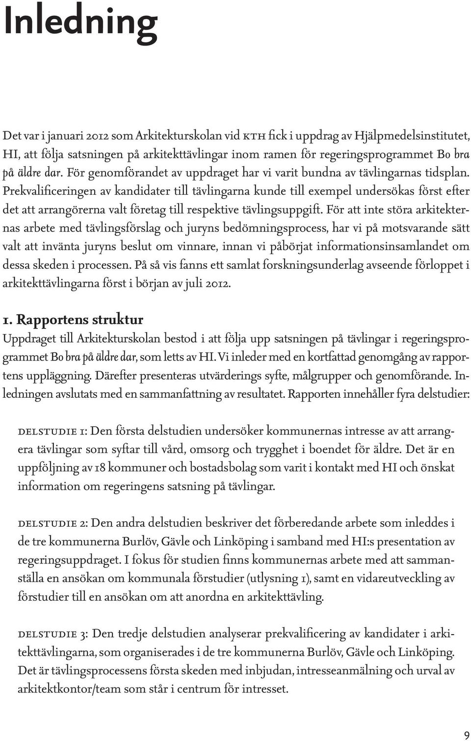 Prekvalificeringen av kandidater till tävlingarna kunde till exempel undersökas först efter det att arrangörerna valt företag till respektive tävlingsuppgift.