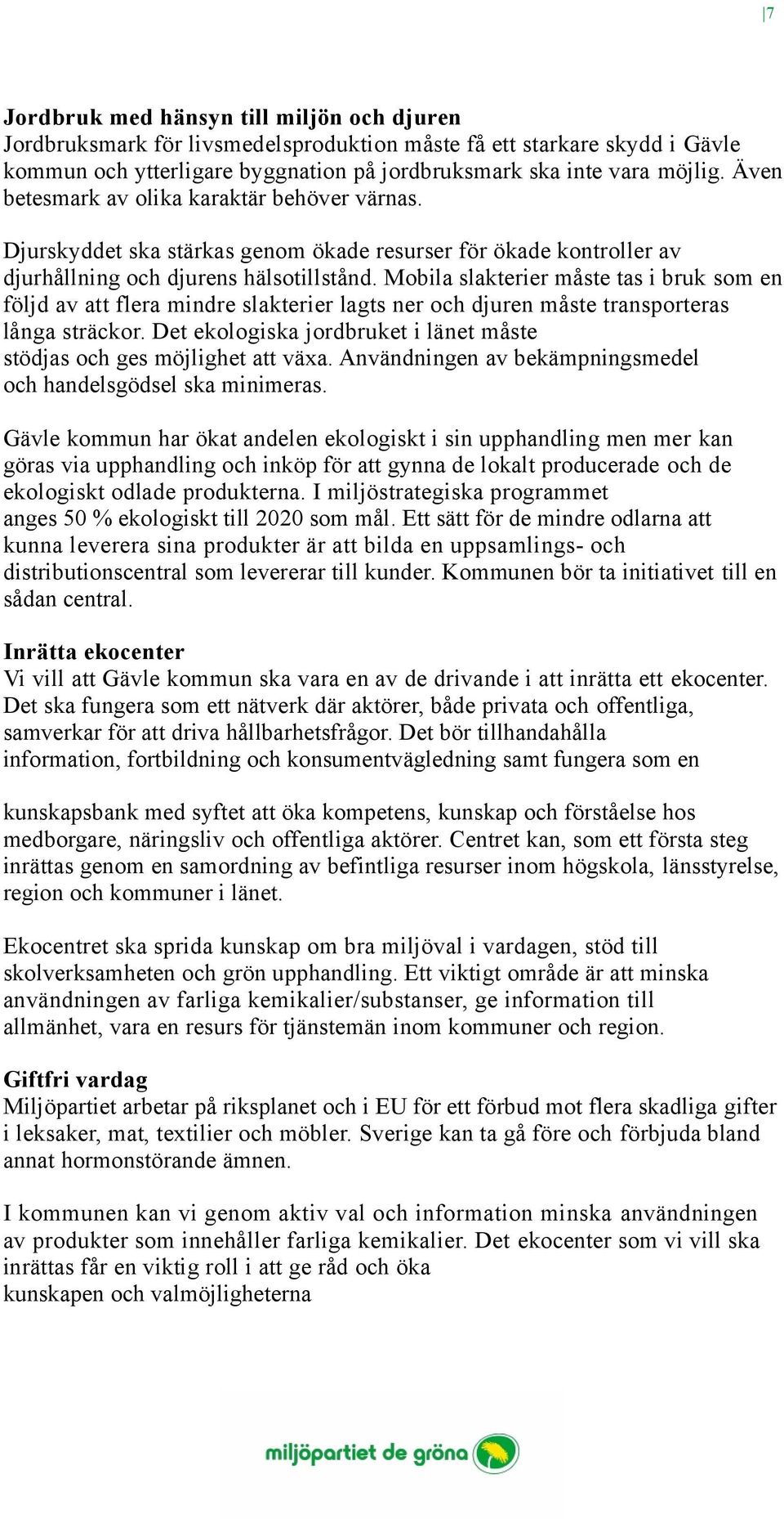 Mobila slakterier måste tas i bruk som en följd av att flera mindre slakterier lagts ner och djuren måste transporteras långa sträckor.